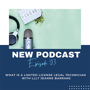 New Podcast episode 03 What is a limited license legal technician with LLLT Jeanne Barrans